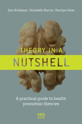 Theory in a Nutshell: A Practical Guide to Health Promotion Theories, 3e**