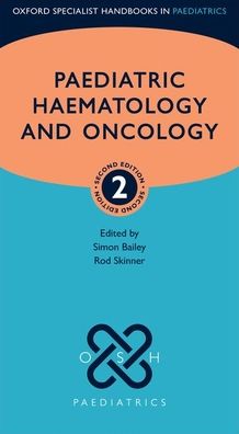 Paediatric Haemotology and Oncology (Oxford Specialist Handbooks in Paediatrics), 2e