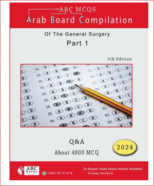 ABC MCQS - Arab Board Compilation of The General Surgery Part 1 : Q&A - About 4000 MCQS, 5e