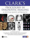 Clark’s Procedures in Diagnostic Imaging : A System-Based Approach