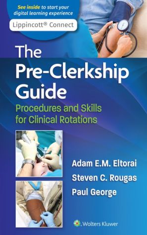 The Pre-Clerkship Guide : Procedures and Skills for Clinical Rotations