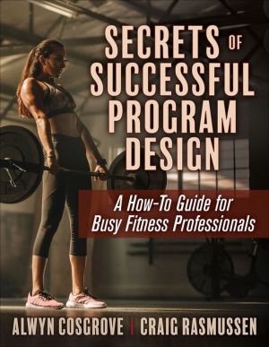 Secrets of Successful Program Design : A How-To Guide for Busy Fitness Professionals