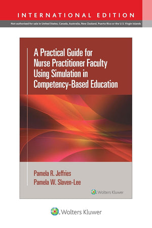 A Practical Guide for Nurse Practitioner Faculty Using Simulation in Competency-Based Education (IE)