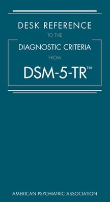 Desk Reference to the Diagnostic Criteria From DSM-5-TR (TM)