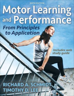 Motor Learning and Performance : From Principles to Application (With Web Study Guide), 6e
