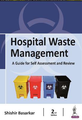 Hospital Waste Management: A Guide for Self Assessment and Review, 2e