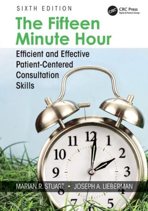 The Fifteen Minute Hour : Efficient and Effective Patient-Centered Consultation Skills, 6e