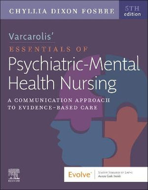Varcarolis' Essentials of Psychiatric Mental Health Nursing : A Communication Approach to Evidence-Based Care, 5e