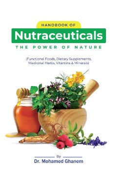 Handbook of Nutraceuticals, The Power of Nature: Functional Foods, Dietary Supplement, Medicinal Herbs, Vitamins and Minerals
