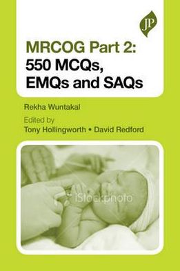 MRCOG Part 2: 550 MCQs, EMQs and SAQs**