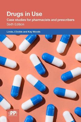 Drugs in Use: Case Studies for Pharmacists and Prescribers, 6e