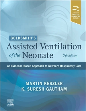 Goldsmith's Assisted Ventilation of the Neonate : An Evidence-Based Approach to Newborn Respiratory Care, 7e