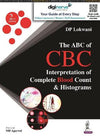 The ABC of CBC: Interpretation of Complete Blood Count & Histograms, 2e