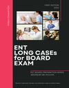 ENT Long Cases for Board Exam 2022- MEX