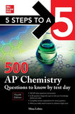 5 Steps to a 5: 500 AP Chemistry Questions to Know by Test Day, 4e
