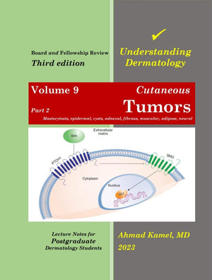 Understanding Dermatology (Vol 9) Part 2 , Cutaneous Tumors : Mastocytosis, Epidermal, Cysts, Adnexal, Fibrous, Muscular, Adipose, Neural, 3e