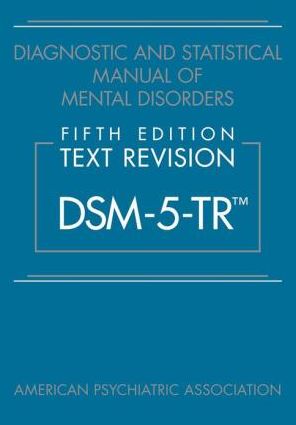 Diagnostic and Statistical Manual of Mental Disorders, Fifth Edition, Text Revision (DSM-5-TR (TM)), 5e