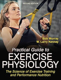 Practical Guide to Exercise Physiology : The Science of Exercise Training and Performance Nutrition, 2e
