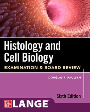 Histology and Cell Biology: Examination and Board Review, 6e