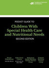 Academy of Nutrition and Dietetics Pocket Guide to Children with Special Health Care and Nutritional Needs, 2e