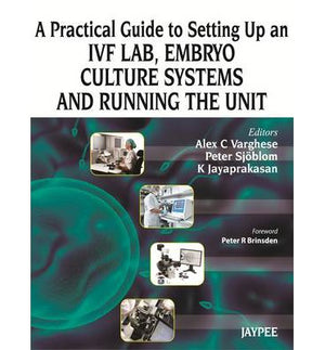 A Practical Guide to Setting Up an IVF Lab, Embryo Culture Systems and Running the Unit