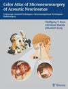 Color Atlas of Microsurgery of Acoustic Neurinomas : Endoscope-Assisted Techniques - Neuronavigational Techniques - Radiosurgery** | Book Bay KSA