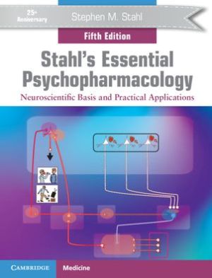 Stahl's Essential Psychopharmacology: Neuroscientific Basis and Practical Applications, 5e
