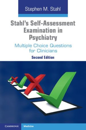 Stahl's Self-Assessment Examination in Psychiatry: Multiple Choice Questions for Clinicians, 2E