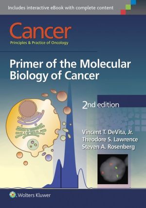 Cancer: Principles and Practice of Oncology Primer of Molecular Biology in Cancer, 2e**