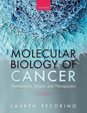 Molecular Biology of Cancer : Mechanisms, Targets, and Therapeutics, 5e