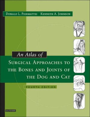 An Atlas of Surgical Approaches to the Bones and Joints of the Dog and Cat, 4e
