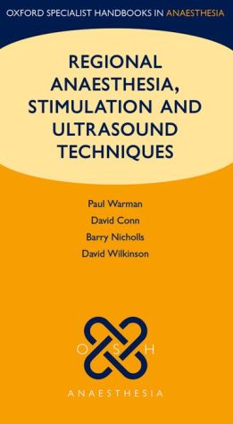 Regional Anaesthesia, Stimulation, and Ultrasound Techniques (Oxford Specialist Handbooks in Anaesthesia)