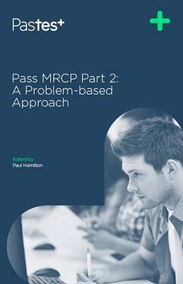Pass MRCP Part 2: A Problem-based Approach