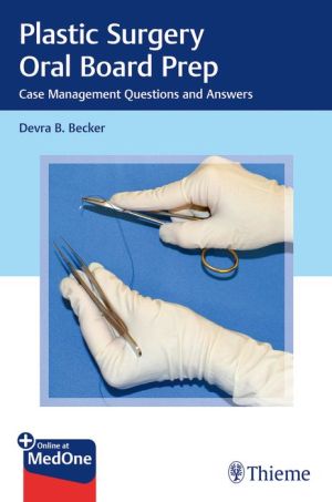 Plastic Surgery Oral Board Prep : Case Management Questions and Answers