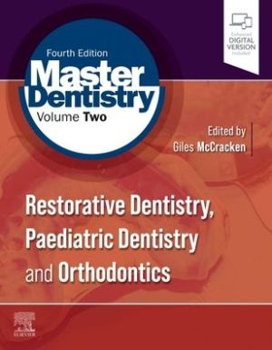 Master Dentistry Volume 2 : Restorative Dentistry, Paediatric Dentistry and Orthodontics, 4e