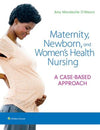 Maternity, Newborn, and Women's Health Nursing : A Case-Based Approach