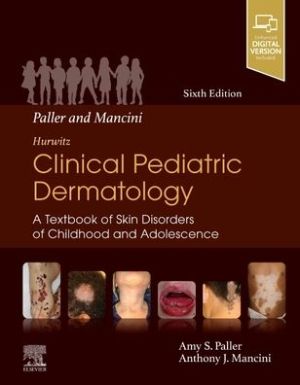 Paller and Mancini - Hurwitz Clinical Pediatric Dermatology : A Textbook of Skin Disorders of Childhood & Adolescence, 6e
