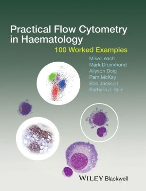 Practical Flow Cytometry in Haematology: 100 Worked Examples
