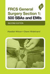 FRCS General Surgery Section 1 : 500 SBAs and EMIs: 500 SBAs and EMIs, 2e