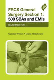 FRCS General Surgery Section 1 : 500 SBAs and EMIs: 500 SBAs and EMIs, 2e