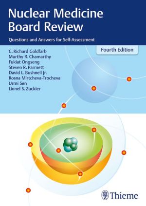 Nuclear Medicine Board Review : Questions and Answers for Self-Assessment, 4e
