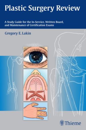 Plastic Surgery Review : A Study Guide for the In-Service, Written Board, and Maintenance of Certification Exams