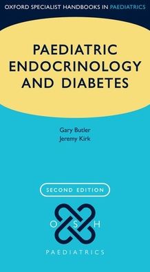 Paediatric Endocrinology and Diabetes (Oxford Specialist Handbooks in Paediatrics), 2e