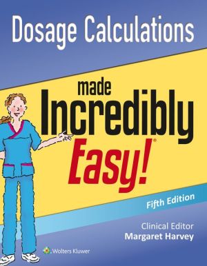 Dosage Calculations Made Incredibly Easy, 5e**