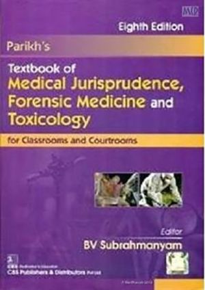 Parikhs Textbook of Medical Jurisprudence Forensic Medicine and Toxicology : for Classrooms and Courtrooms, 8e**