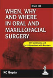 When, Why and Where in Oral and Maxillofacial Surgery: Prep Manual for Undergraduates and Postgraduates Part-III