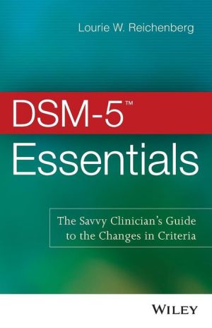 DSM-5 (TM) Essentials - The Savvy Clinician's Guide to the Changes in Criteria