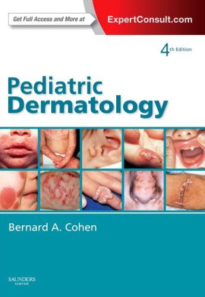 Pediatric Dermatology : Expert Consult - Online and Print, 4e
