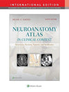 Neuroanatomy Atlas in Clinical Context : Structures, Sections, Systems, and Syndromes (IE), 10e