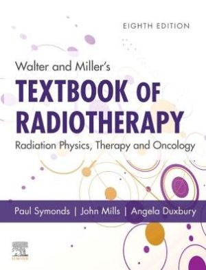 Walter and Miller's Textbook of Radiotherapy: Radiation Physics, Therapy and Oncology , 8e